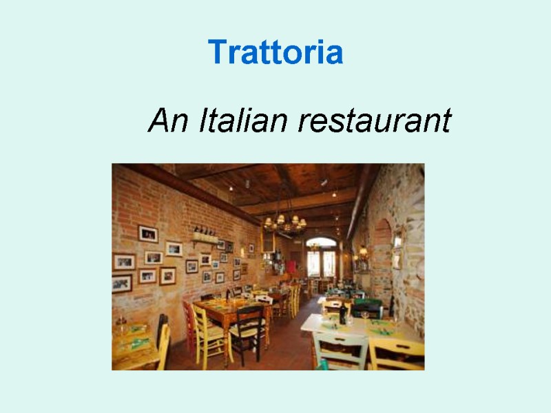 Trattoria      An Italian restaurant